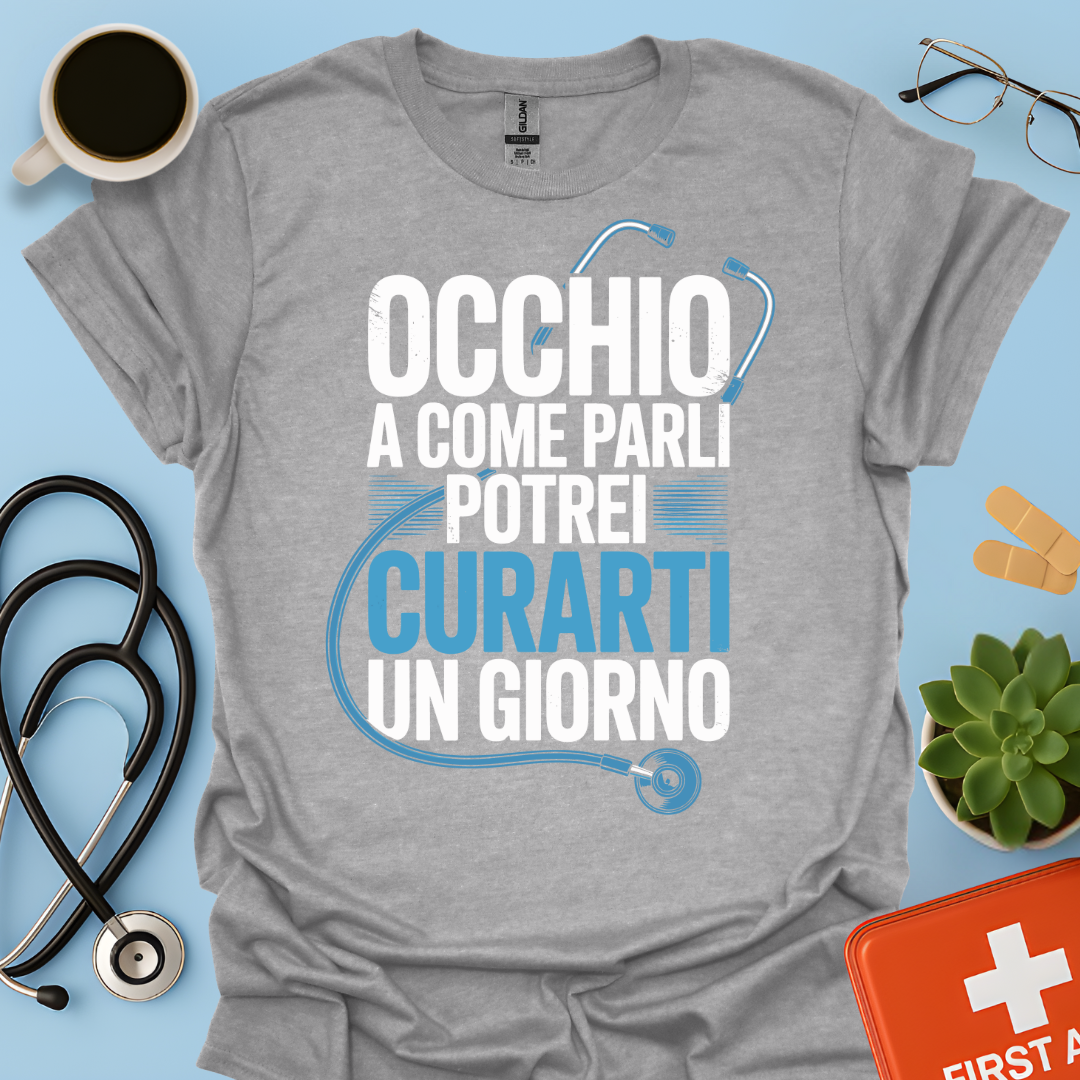 Occhio a Come Parli Potrei Curarti Un Giorno - Studente Medicina / Dottore Maglietta