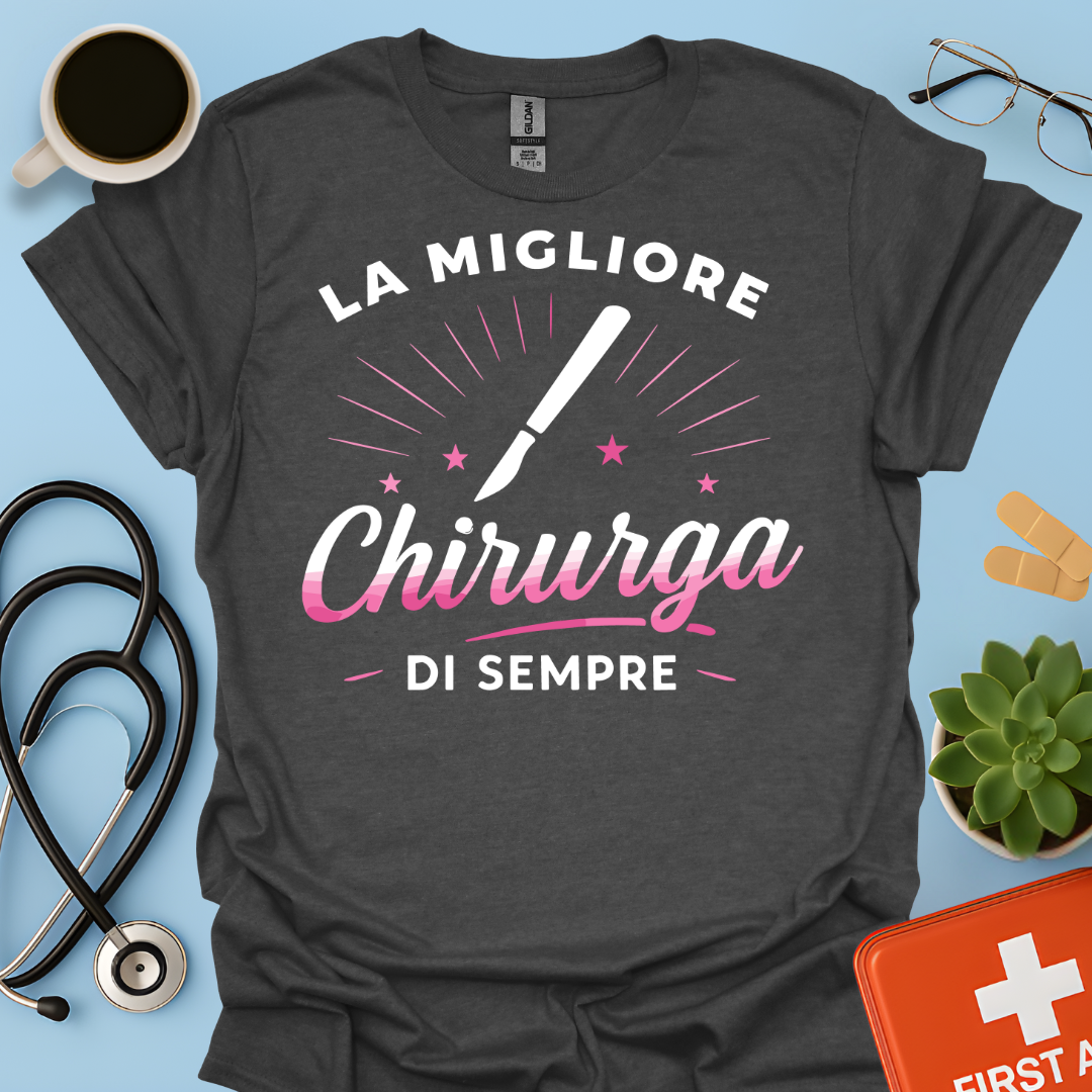 La Migliore Chirurga Di Sempre - Medico Chirurgo Donna Maglietta