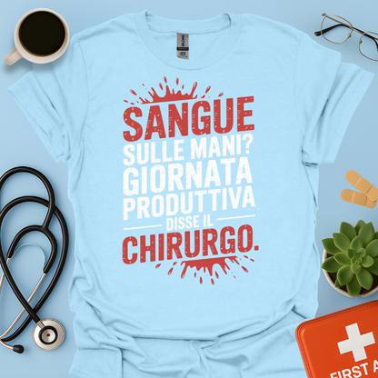 Sangue Sulle Mani Giornata Produttiva — Disse il Chirurgo Maglietta