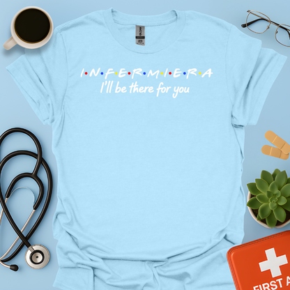 Infermiera : I'll Be There For You - Infermiera Maglietta