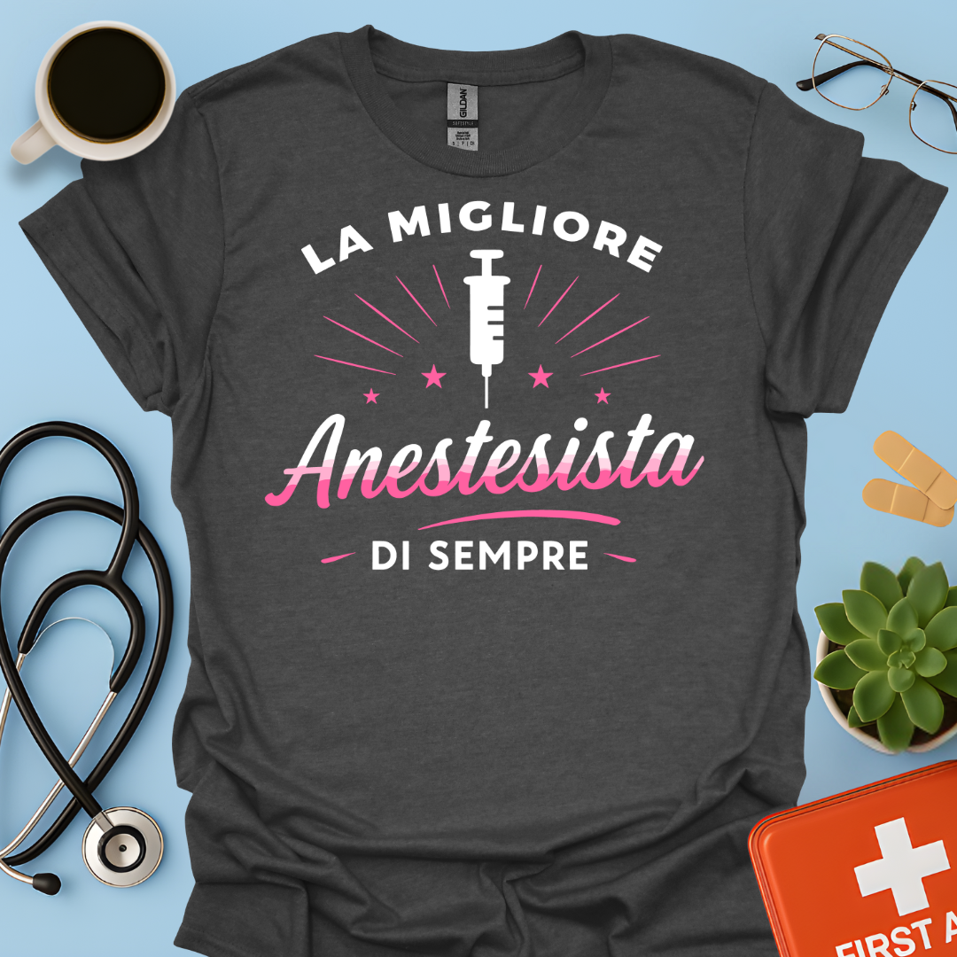 La Migliore Anestesista Di Sempre - Medico Anestesista Maglietta