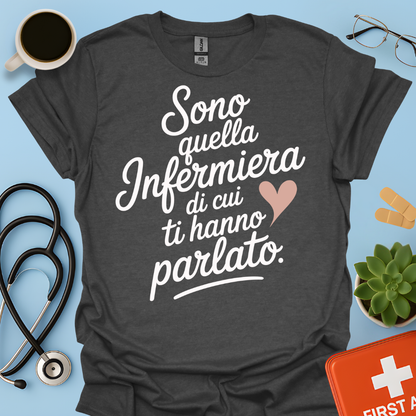 Sono quella infermiera di cui ti hanno parlato - Infermiera Maglietta