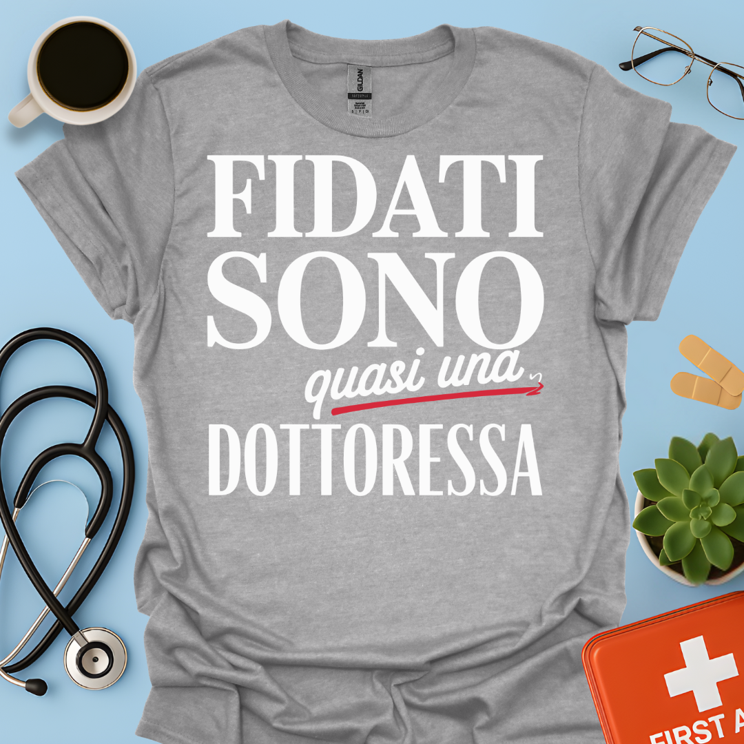 Fidati Sono Quasi Una Dottoressa - Studente Medicina Maglietta