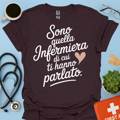Sono quella infermiera di cui ti hanno parlato - Infermiera Maglietta