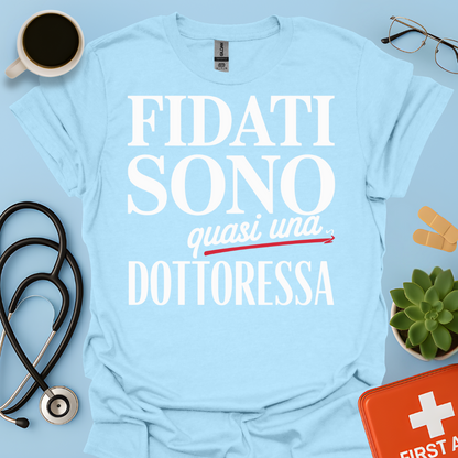 Fidati Sono Quasi Una Dottoressa - Studente Medicina Maglietta