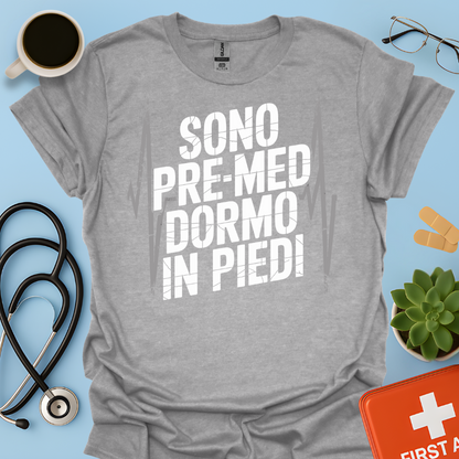 Sono pre-med dormo in piedi - Studente Medicina Maglietta