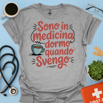Sono in Medicina Dormo Quando Svengo - Studente Medicina Maglietta