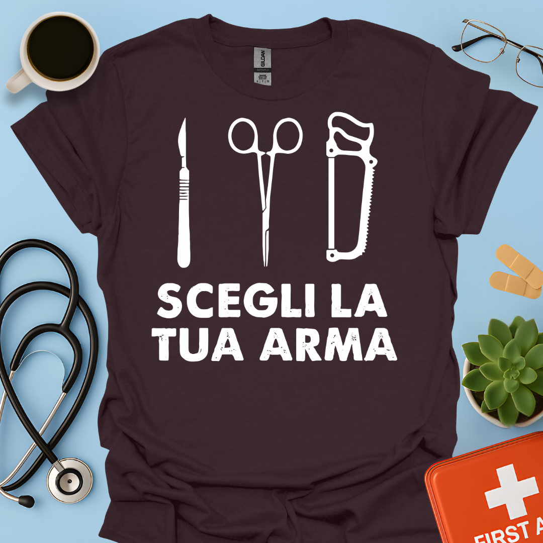 Segli La Tua Arma - Dottore Medico Chirurgo Maglietta