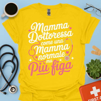 Mamma Dottoressa Come Una Mamma Normale Ma Più Figa Maglietta