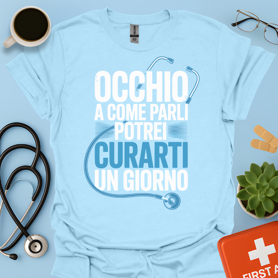 Occhio a Come Parli Potrei Curarti Un Giorno - Studente Medicina / Dottore Maglietta