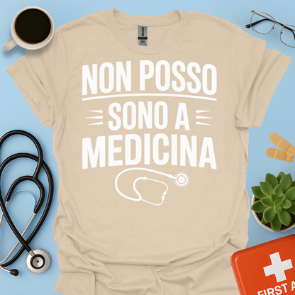 Non Posso Sono A Medicina - Studente Medicina Maglietta