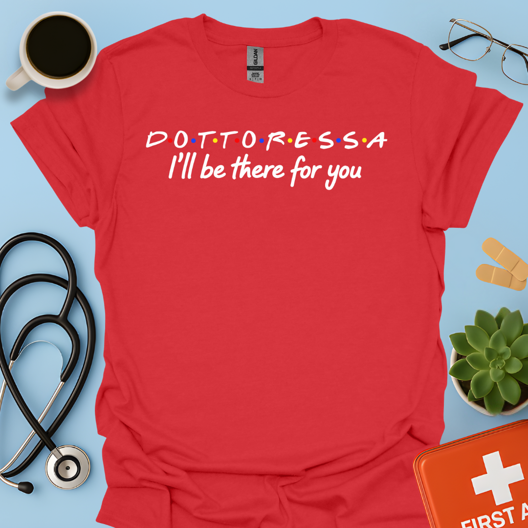Dottoressa - I Will Be There For You Medico Maglietta
