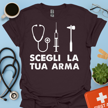 Segli La Tua Arma - Dottore Dottoressa Medico Maglietta