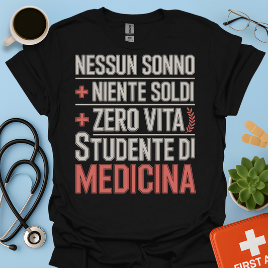NESSUN SONNO + NIENTE SOLDI + ZERO VITA = STUDENTE DI MEDICINA Maglietta