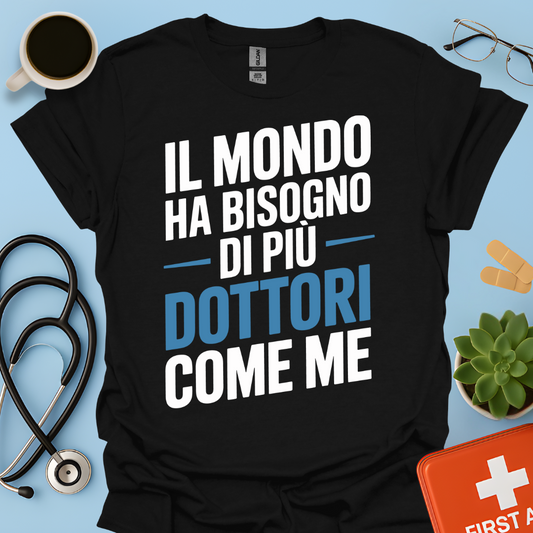 Il Mondo Ha Bisogno Di Più Dottori Come Me - Dottore Maglietta