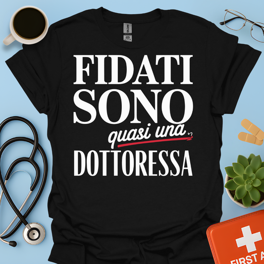 Fidati Sono Quasi Una Dottoressa - Studente Medicina Maglietta