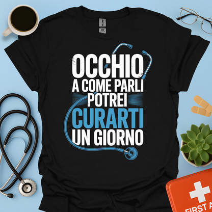 Occhio a Come Parli Potrei Curarti Un Giorno - Studente Medicina / Dottore Maglietta