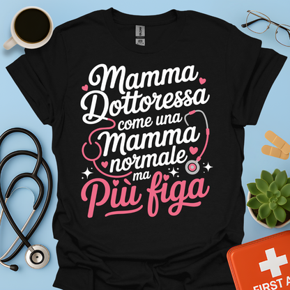 Mamma Dottoressa Come Una Mamma Normale Ma Più Figa Maglietta