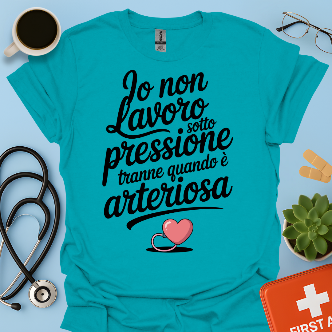 Io Non Lavoro Sotto Pressione Tranne Quando È Arteriosa — Infermiera Dottoressa Maglietta