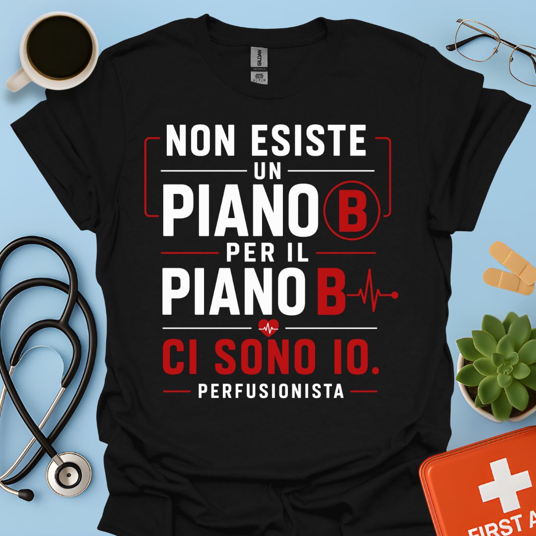 Perfusionista – Maglietta "Non Esiste un Piano B. Ci Sono Io."