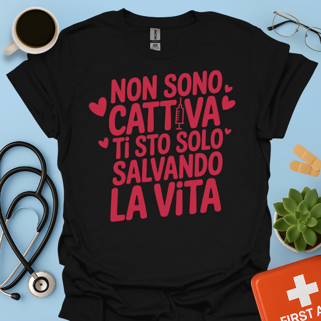 Non Sono Cattiva Ti Sto Solo Salvando La Vita - Infermiera Maglietta