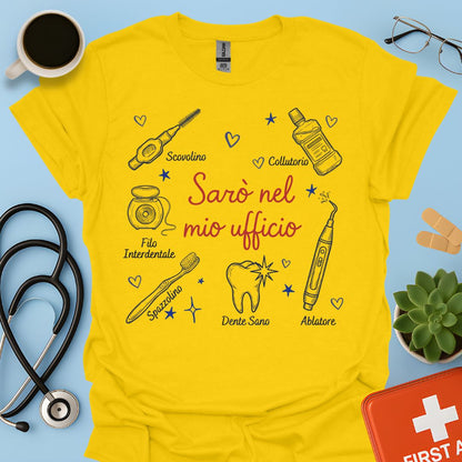 Sarò nel mio ufficio - Maglietta per Igienista Dentale