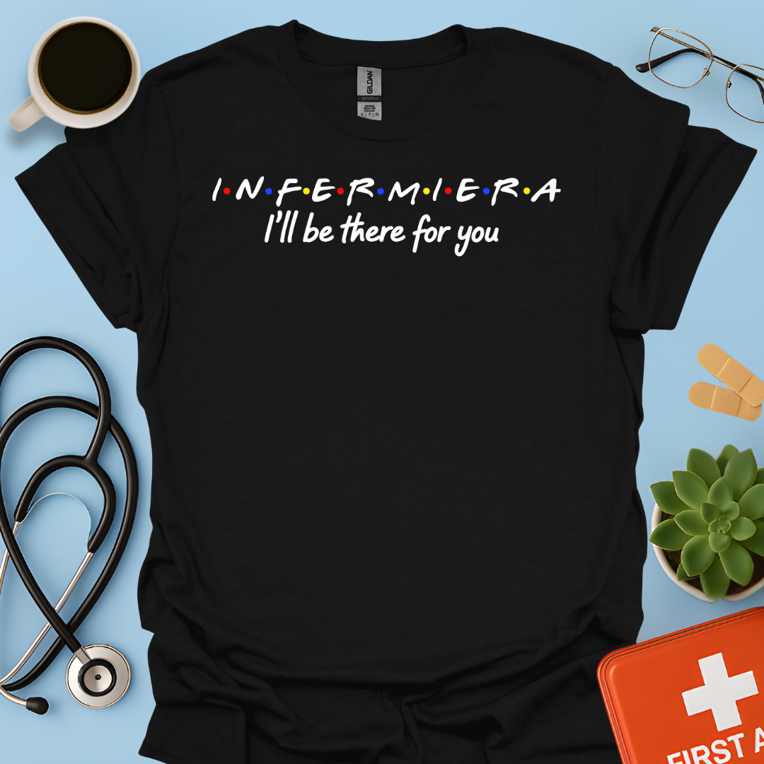 Infermiera : I'll Be There For You - Infermiera Maglietta