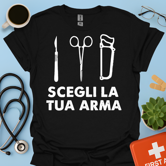 Segli La Tua Arma - Dottore Medico Chirurgo Maglietta