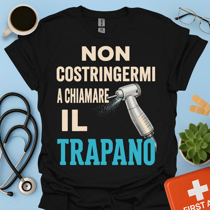 Maglietta Dentista "Non Costringermi a Chiamare il Trapano" – Regalo Odontoiatra ASO