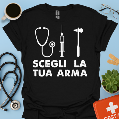 Segli La Tua Arma - Dottore Dottoressa Medico Maglietta
