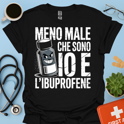 Meno male che ci sono io e l’ibuprofene - Farmacista Maglietta