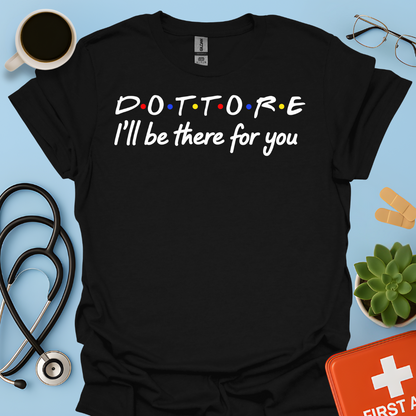 Dottore - I Will Be There For You Medico Maglietta