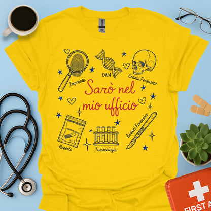 Sarò nel mio ufficio - Maglietta Criminologo e Scienze Forensi
