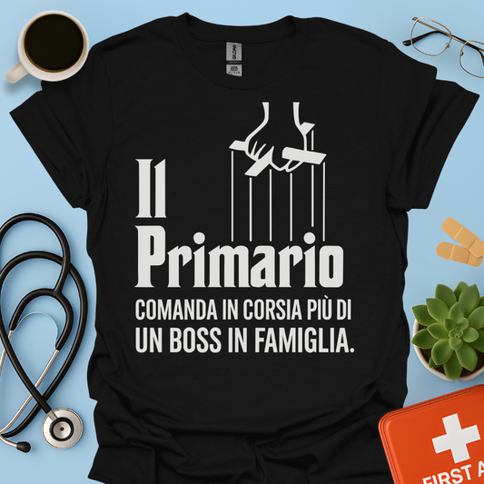 Il Primario Comanda In Corsia Più Di Un Boss In Famiglia - Maglietta