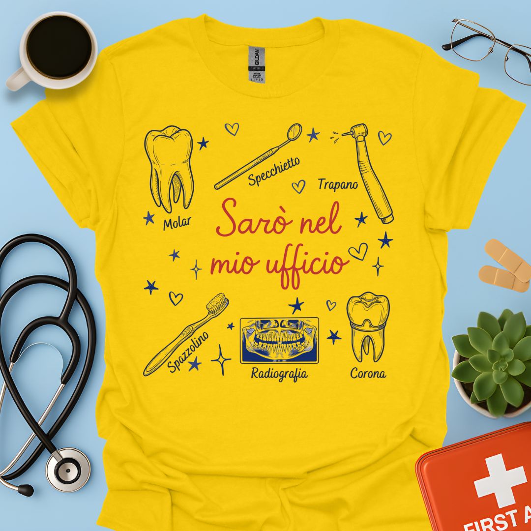 Sarò nel mio ufficio - Maglietta Divertente Dentista, Igienista e ASO