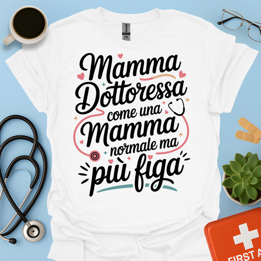 Mamma Dottoressa Come Una Mamma Normale Ma Più Figa - Dottoressa Maglietta