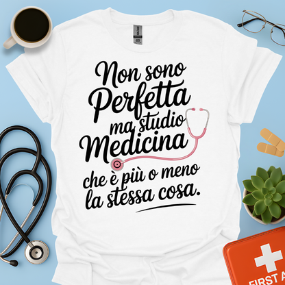 Non Sono Perfetta Ma Studio Medicina Che è Più o Meno La Stessa Cosa Maglietta