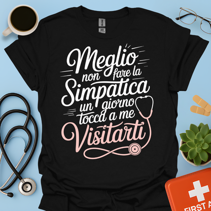 Meglio Non Fare La Simpatica Un Giorno Tocca a Me Visitarti - Infermiera / Dottoressa Maglietta