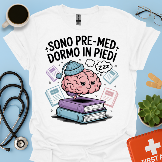 Sono pre-med dormo in piedi - Studente Medicina Maglietta
