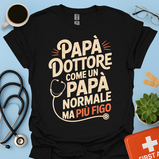 Papà Dottore Come un papà normale ma più figo Maglietta