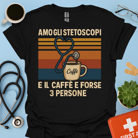 Amo gli stetoscopi, il caffè e forse 3 persone - Dottore Dottoressa Medico Maglietta