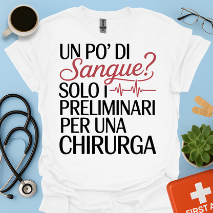 Un Po’ Di Sangue Solo i Preliminari Per Una Chirurga Maglietta