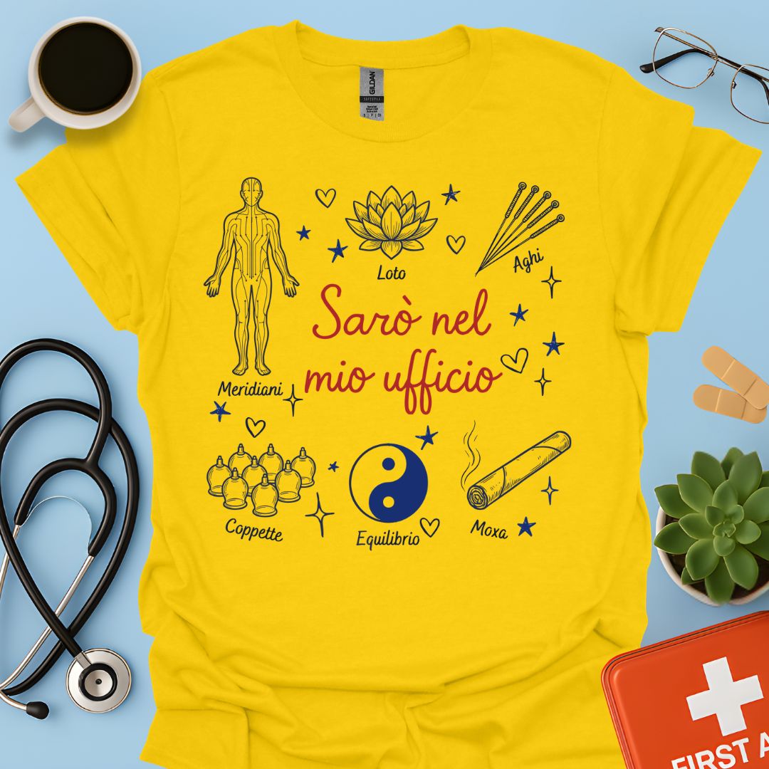 Sarò nel mio ufficio - Maglietta Agopuntore e Medicina Tradizionale Cinese