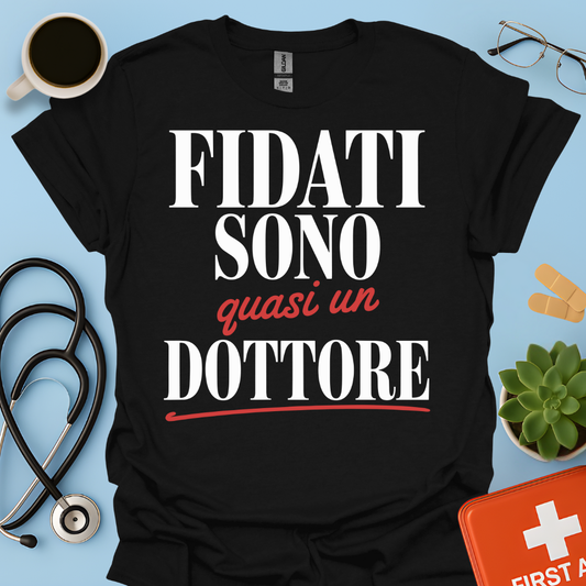Fidati Sono Quasi Un Dottore - Studente Medicina Maglietta