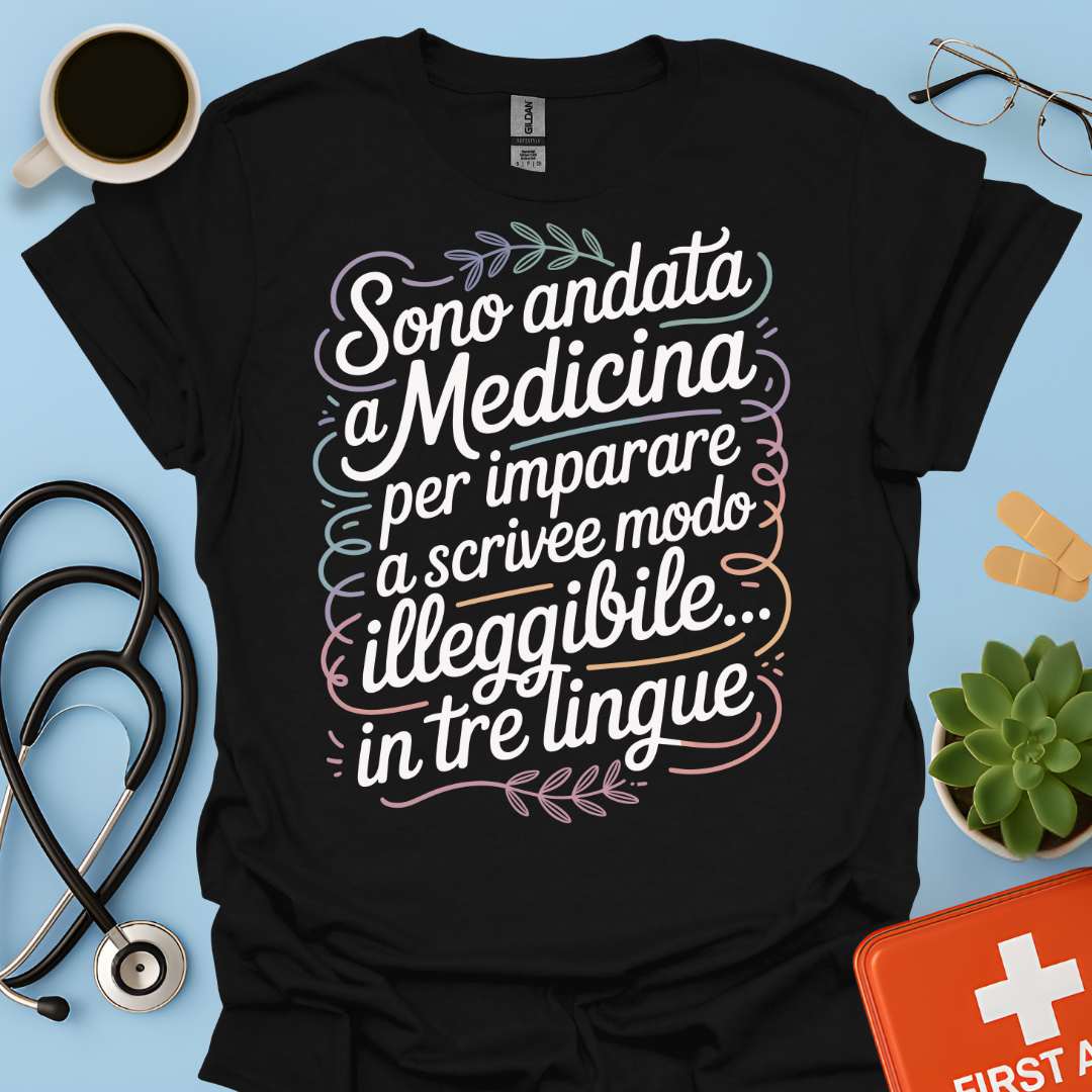 Sono Andato a Medicina Per Imparare a Scrivere in Modo Illeggibile… In Tre Lingue Maglietta