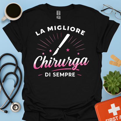 La Migliore Chirurga Di Sempre - Medico Chirurgo Donna Maglietta