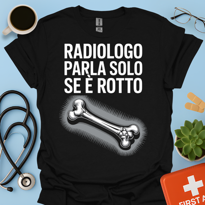 Il Radiologo Parla Solo Se È Rotto - Tecnico Radiologo Maglietta