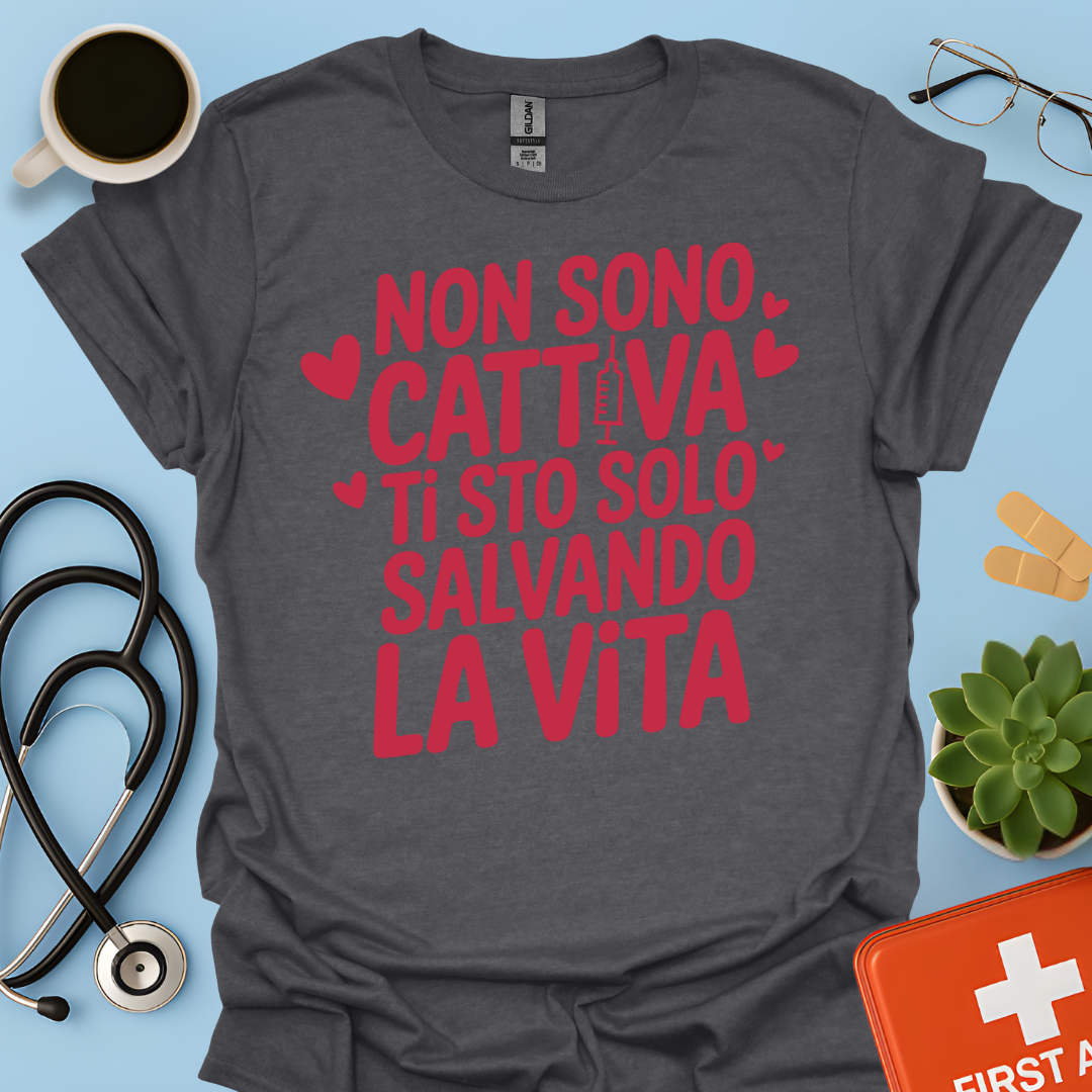 Non Sono Cattiva Ti Sto Solo Salvando La Vita - Infermiera Maglietta
