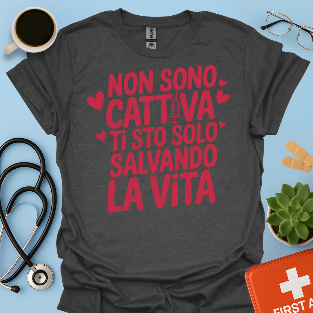 Non Sono Cattiva Ti Sto Solo Salvando La Vita - Infermiera Maglietta