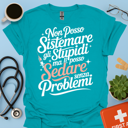 Non Posso Sistemare Gli Stupidi, Ma Li Posso Sedare Senza Problemi Anestesista Maglietta